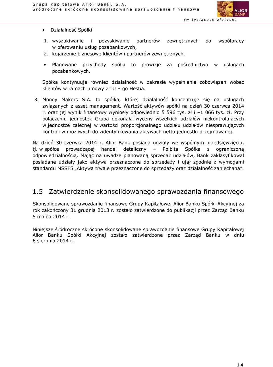 3. Money Makers S.A. to spółka, której działalność koncentruje się na usługach związanych z asset management. Wartość aktywów spółki na dzień 30 czerwca 2014 r.