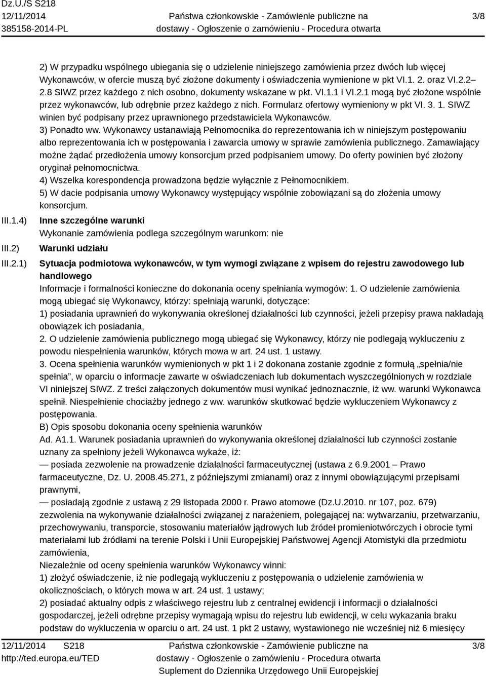 2.2 2.8 SIWZ przez każdego z nich osobno, dokumenty wskazane w pkt. VI.1.1 i VI.2.1 mogą być złożone wspólnie przez wykonawców, lub odrębnie przez każdego z nich.