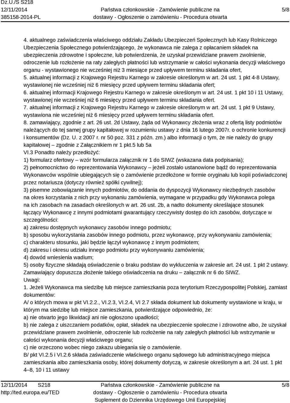 ubezpieczenia zdrowotne i społeczne, lub potwierdzenia, że uzyskał przewidziane prawem zwolnienie, odroczenie lub rozłożenie na raty zaległych płatności lub wstrzymanie w całości wykonania decyzji