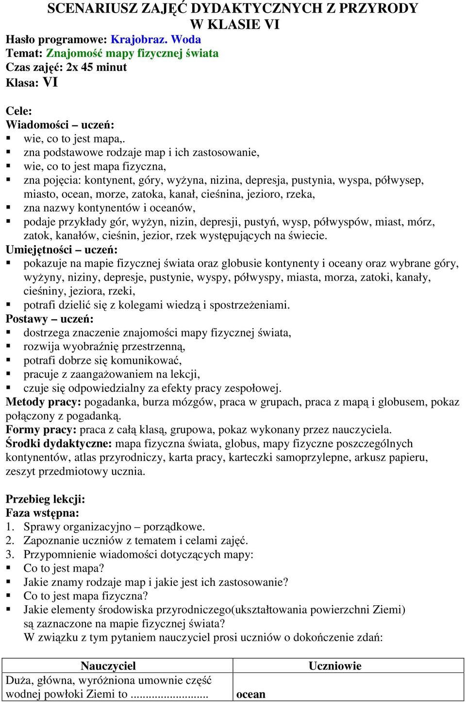 zna podstawowe rodzaje map i ich zastosowanie, wie, co to jest mapa fizyczna, zna pojęcia: kontynent, góry, wyżyna, nizina, depresja, pustynia, wyspa, półwysep, miasto, ocean, morze, zatoka, kanał,