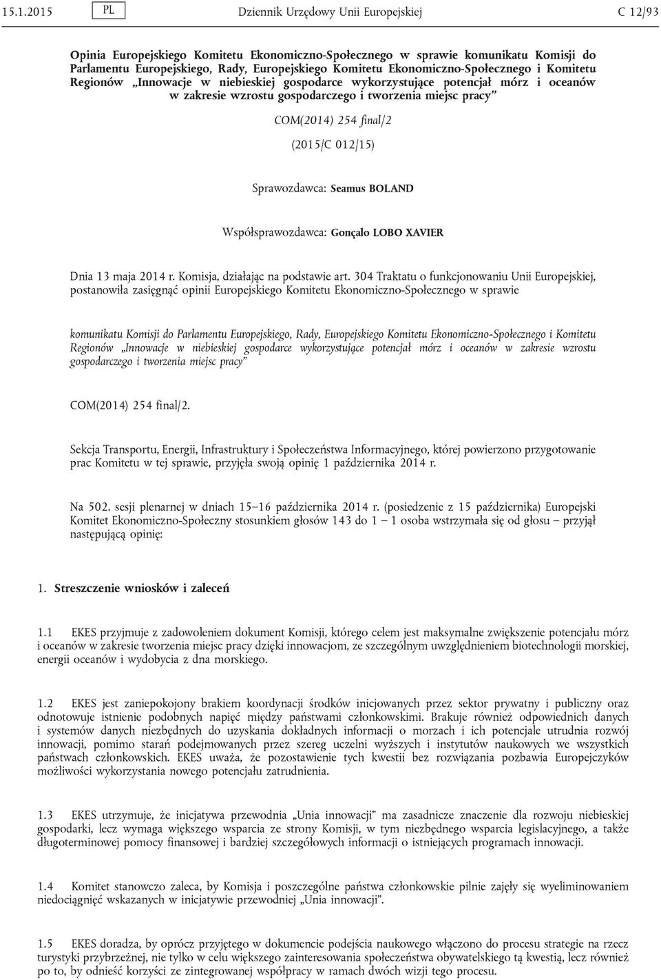 (2015/C 012/15) Sprawozdawca: Seamus BOLAND Współsprawozdawca: Gonçalo LOBO XAVIER Dnia 13 maja 2014 r. Komisja, działając na podstawie art.