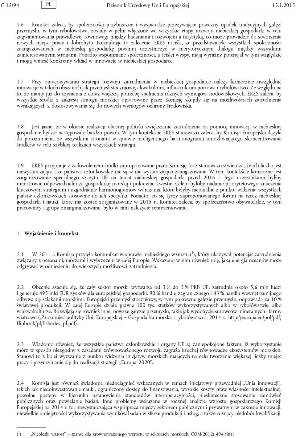 niebieskiej gospodarki w celu zagwarantowania prawidłowej równowagi między badaniami i rozwojem a turystyką, co może prowadzić do stworzenia nowych miejsc pracy i dobrobytu.