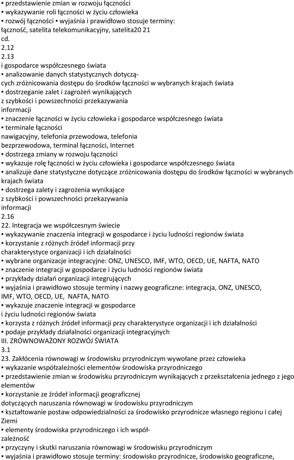 wynikających z szybkości i powszechności przekazywania informacji znaczenie łączności w życiu człowieka i gospodarce współczesnego świata terminale łączności nawigacyjny, telefonia przewodowa,