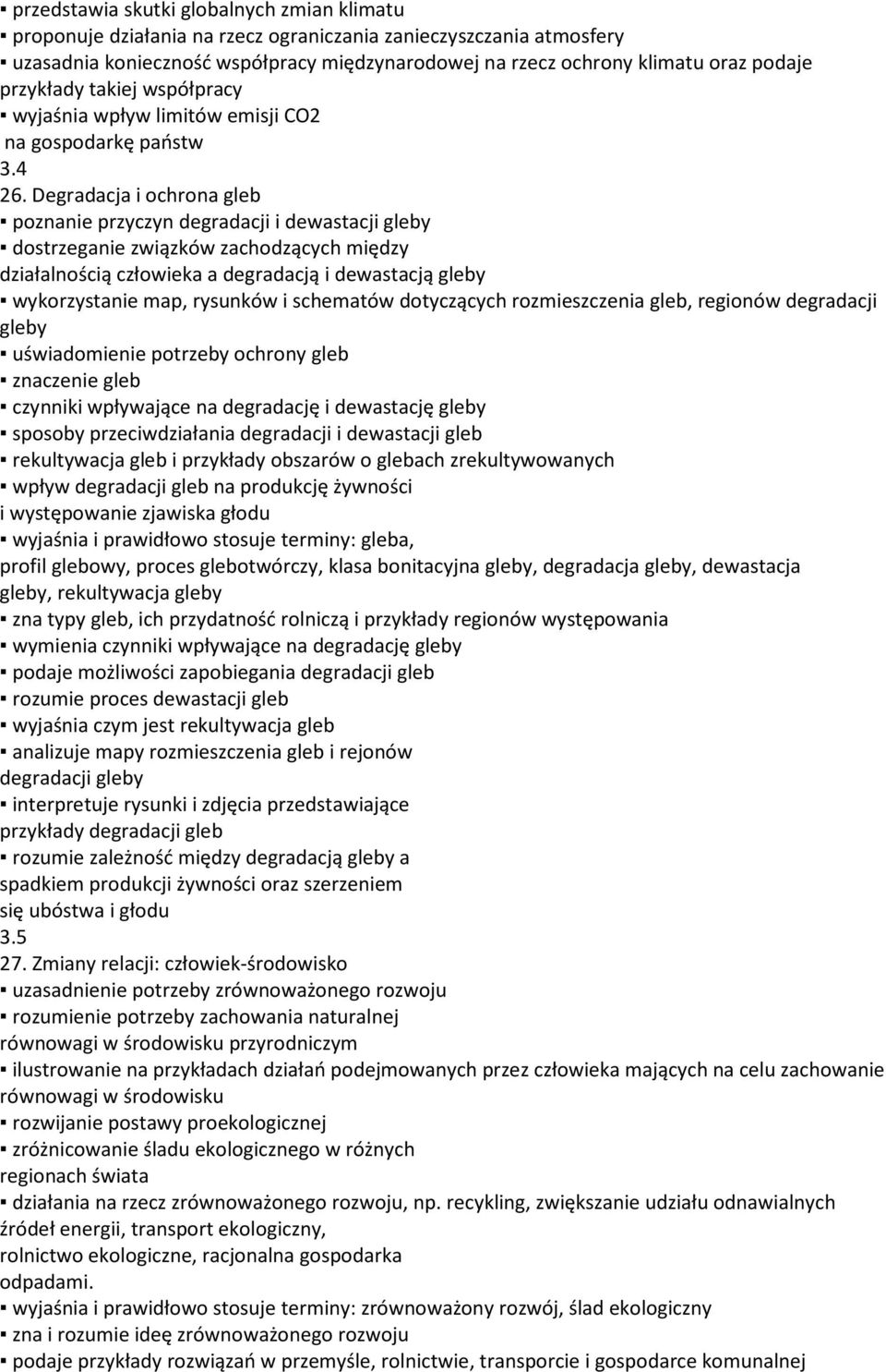 Degradacja i ochrona gleb poznanie przyczyn degradacji i dewastacji gleby dostrzeganie związków zachodzących między działalnością człowieka a degradacją i dewastacją gleby wykorzystanie map, rysunków