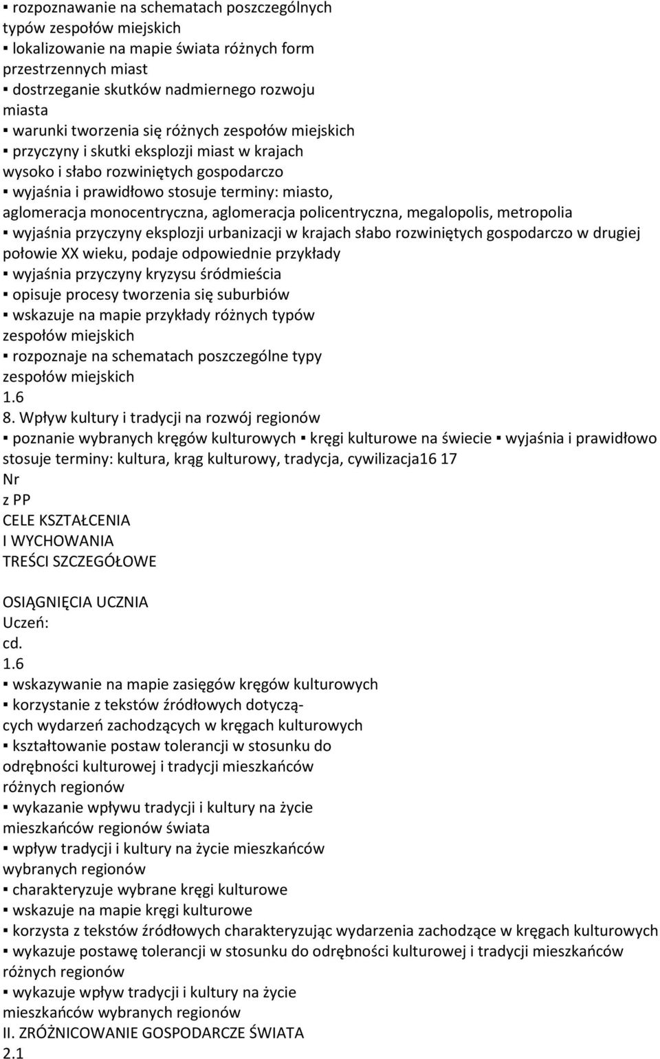 aglomeracja policentryczna, megalopolis, metropolia wyjaśnia przyczyny eksplozji urbanizacji w krajach słabo rozwiniętych gospodarczo w drugiej połowie XX wieku, podaje odpowiednie przykłady wyjaśnia