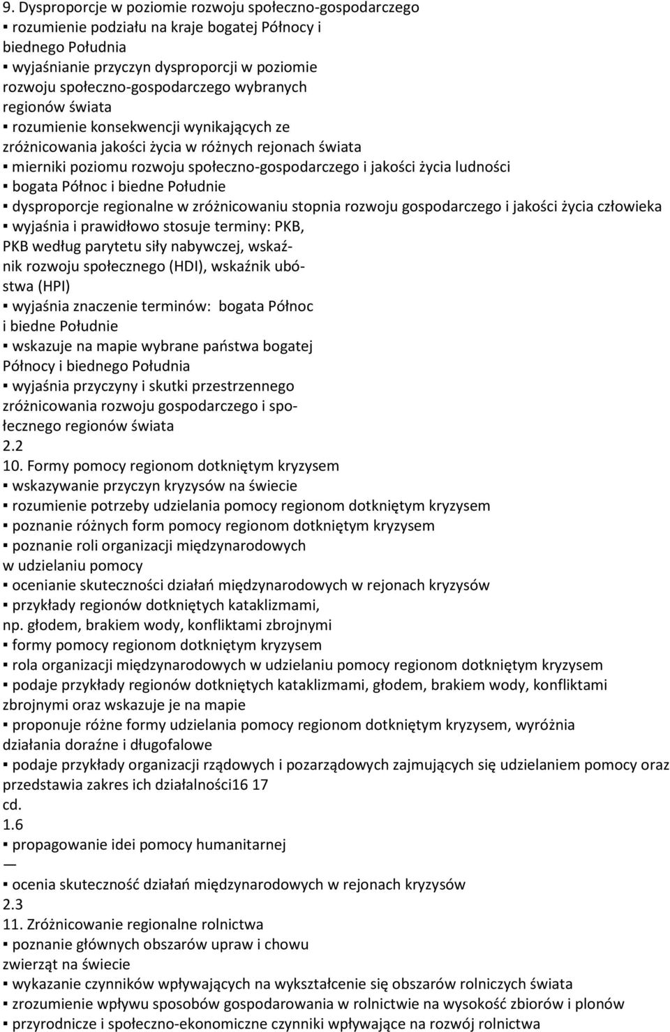 jakości życia ludności bogata Północ i biedne Południe dysproporcje regionalne w zróżnicowaniu stopnia rozwoju gospodarczego i jakości życia człowieka wyjaśnia i prawidłowo stosuje terminy: PKB, PKB