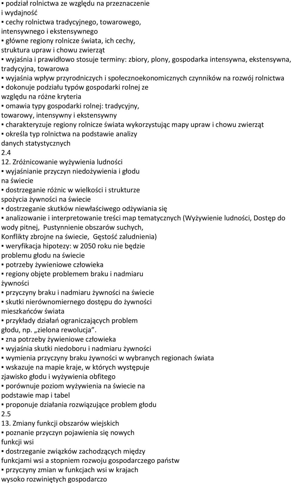 rolnictwa dokonuje podziału typów gospodarki rolnej ze względu na różne kryteria omawia typy gospodarki rolnej: tradycyjny, towarowy, intensywny i ekstensywny charakteryzuje regiony rolnicze świata