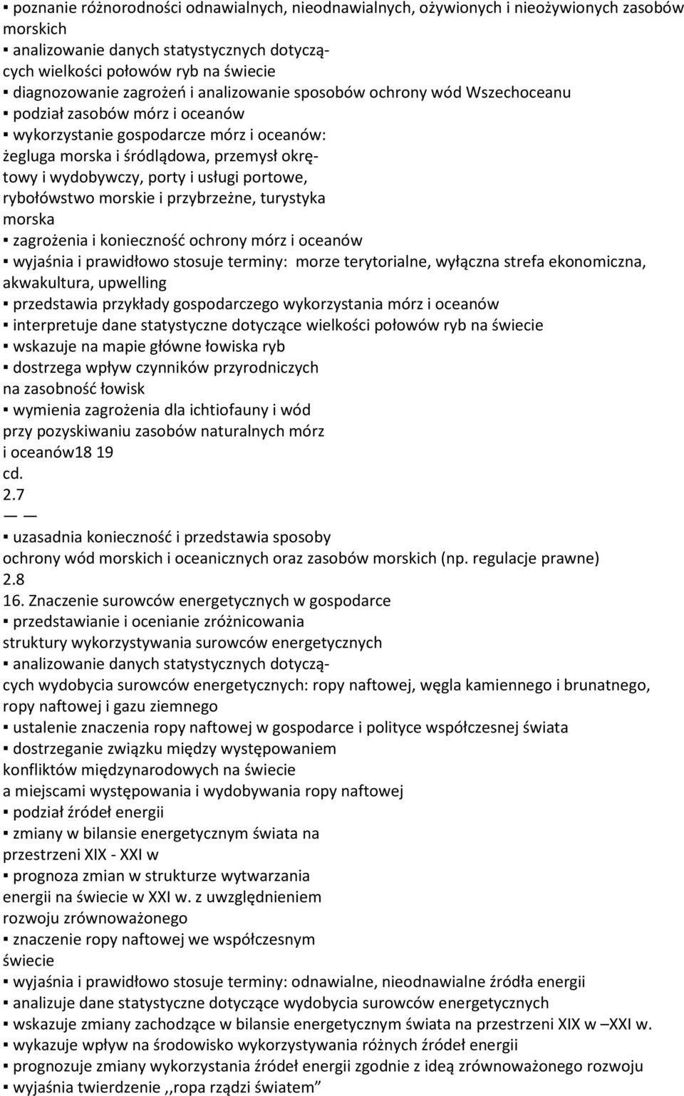 usługi portowe, rybołówstwo morskie i przybrzeżne, turystyka morska zagrożenia i konieczność ochrony mórz i oceanów wyjaśnia i prawidłowo stosuje terminy: morze terytorialne, wyłączna strefa