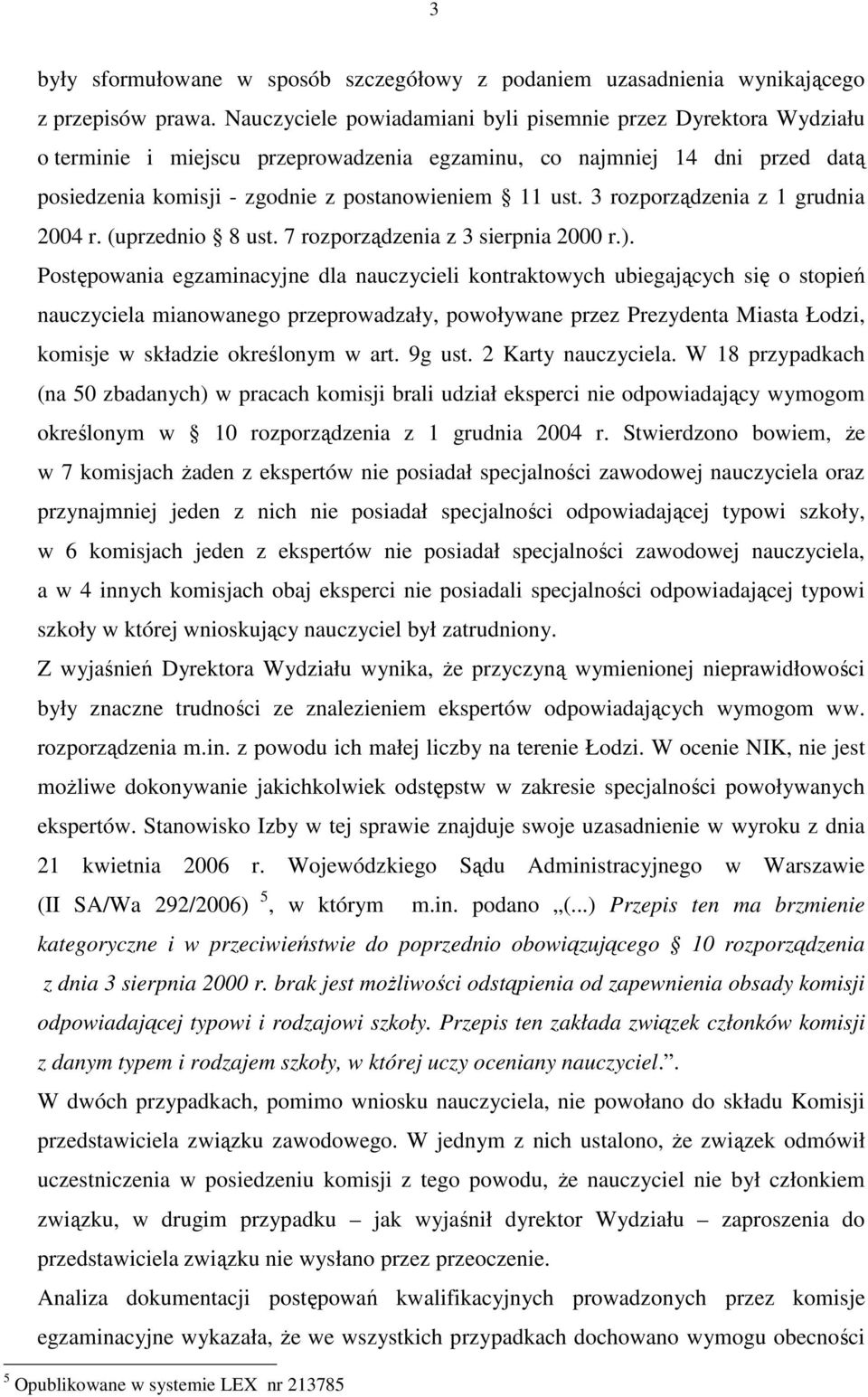 3 rozporządzenia z 1 grudnia 2004 r. (uprzednio 8 ust. 7 rozporządzenia z 3 sierpnia 2000 r.).