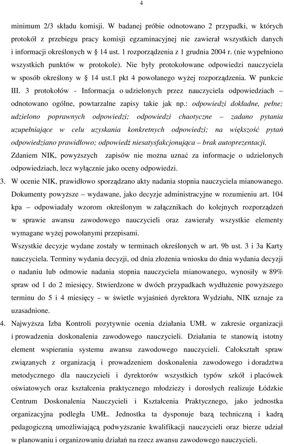 W punkcie III. 3 protokołów - Informacja o udzielonych przez nauczyciela odpowiedziach odnotowano ogólne, powtarzalne zapisy takie jak np.