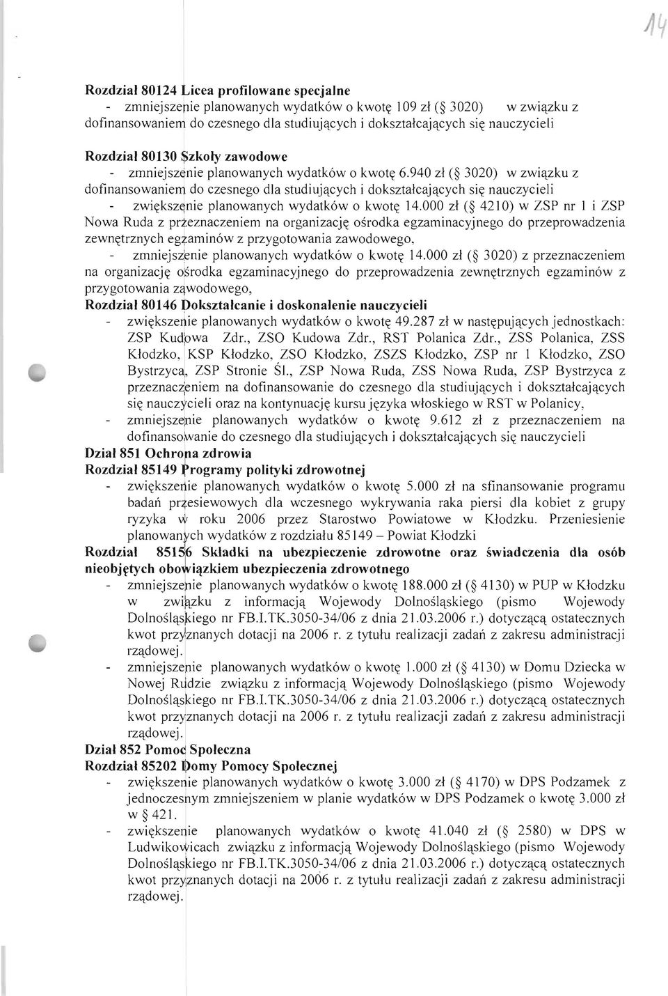 940 zł ( 3020) w związku z dofinansowaniem do czesnego dla studiujących i dokształcających się nauczycieli zwiększ~nie planowanych wydatków o kwotę 14.