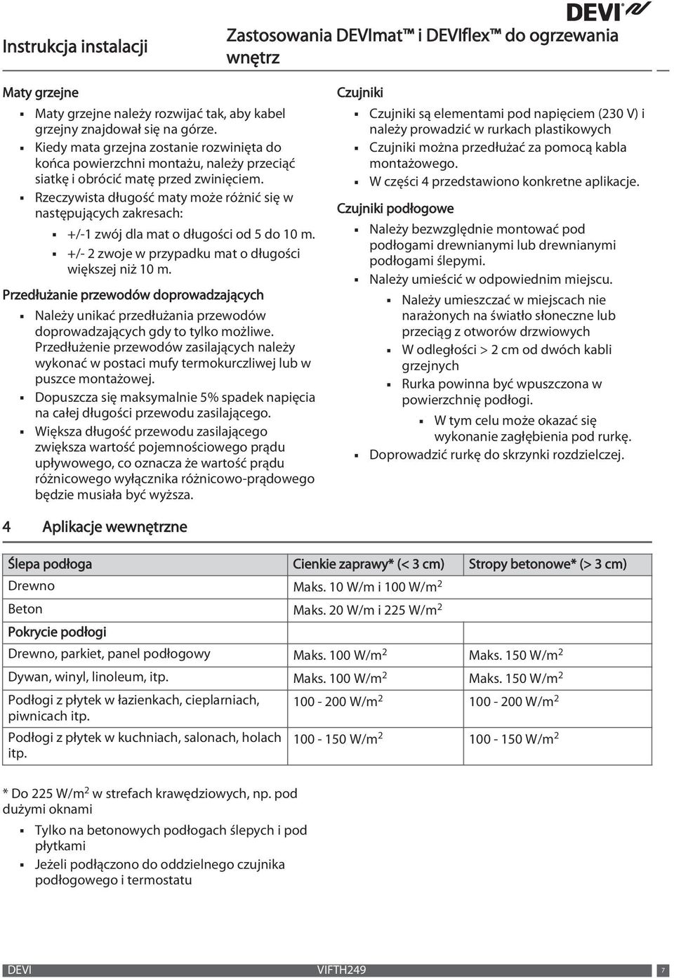 Rzeczywista długość maty może różnić się w następujących zakresach: +/-1 zwój dla mat o długości od 5 do 10 m. +/- 2 zwoje w przypadku mat o długości większej niż 10 m.