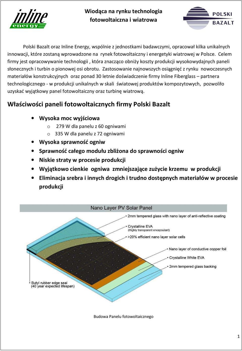 Zastosowanie najnowszych osiągnięć z rynku nowoczesnych materiałów konstrukcyjnych oraz ponad 30 letnie doświadczenie firmy Inline Fiberglass partnera technologicznego - w produkcji unikalnych w