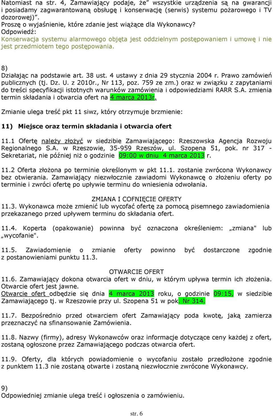 8) Działając na podstawie art. 38 ust. 4 ustawy z dnia 29 stycznia 2004 r. Prawo zamówień publicznych (tj. Dz. U. z 2010r., Nr 113, poz. 759 ze zm.