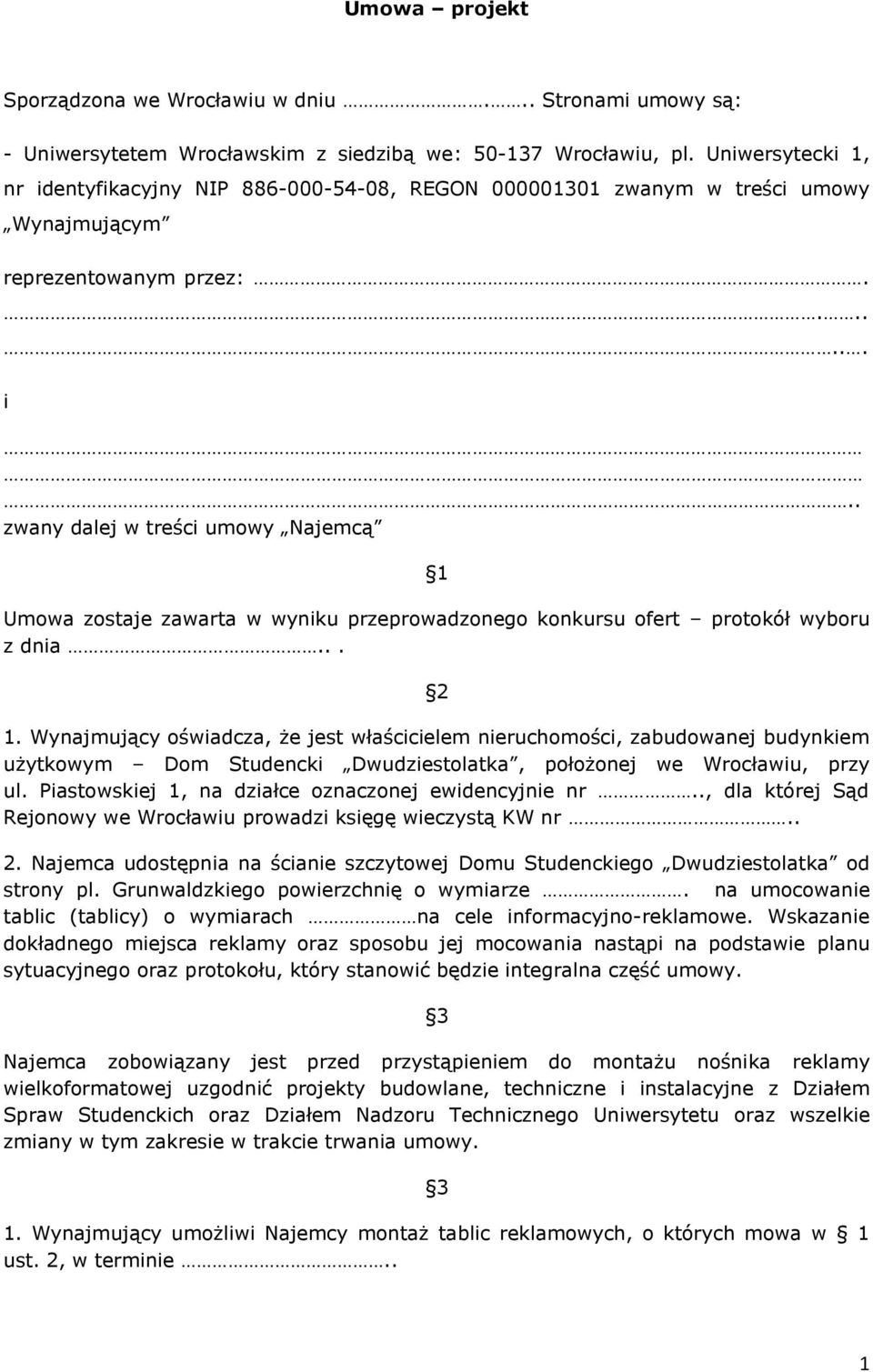 .. 2 1. Wynajmujący oświadcza, że jest właścicielem nieruchomości, zabudowanej budynkiem użytkowym Dom Studencki Dwudziestolatka, położonej we Wrocławiu, przy ul.