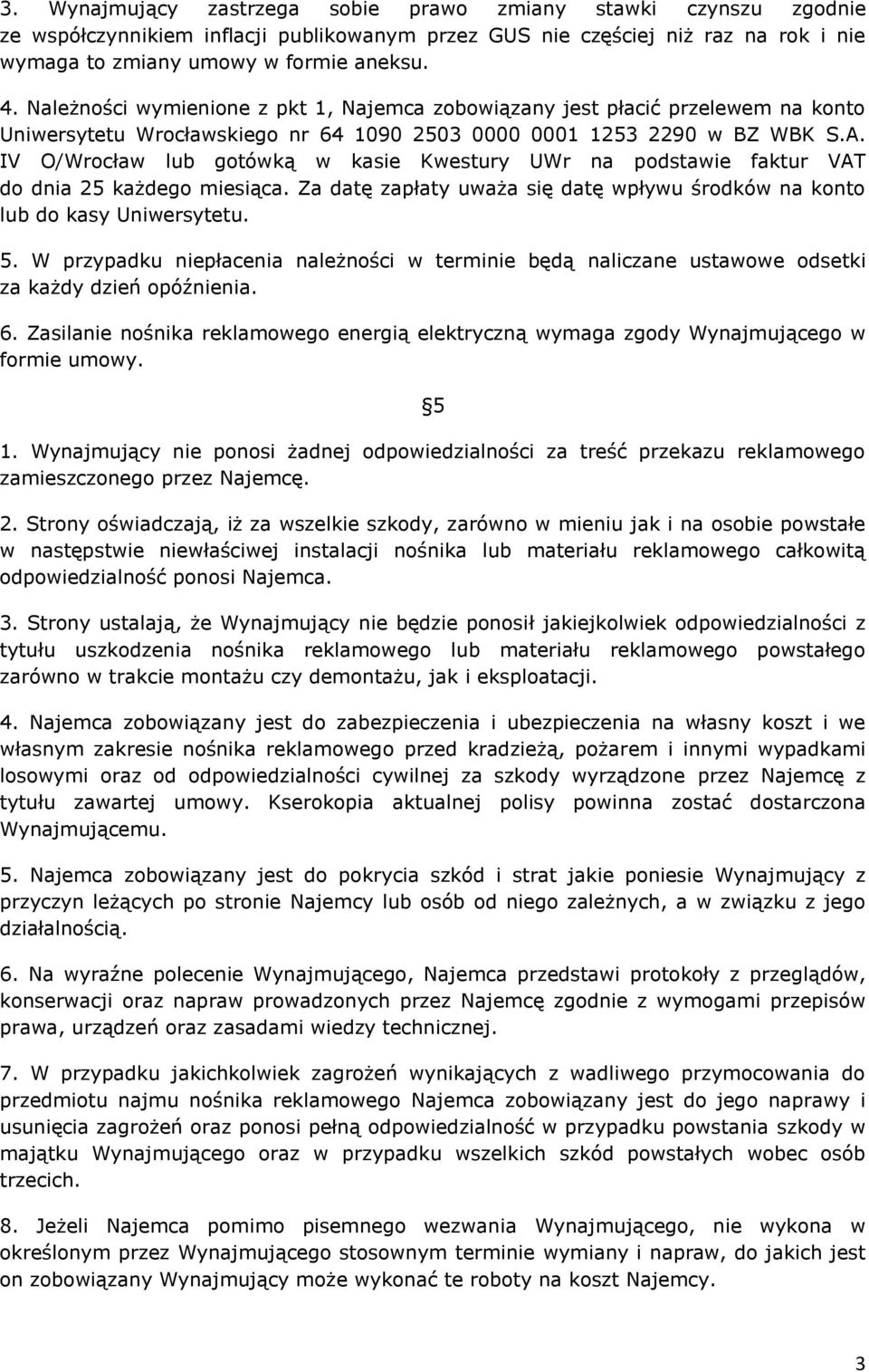 IV O/Wrocław lub gotówką w kasie Kwestury UWr na podstawie faktur VAT do dnia 25 każdego miesiąca. Za datę zapłaty uważa się datę wpływu środków na konto lub do kasy Uniwersytetu. 5.