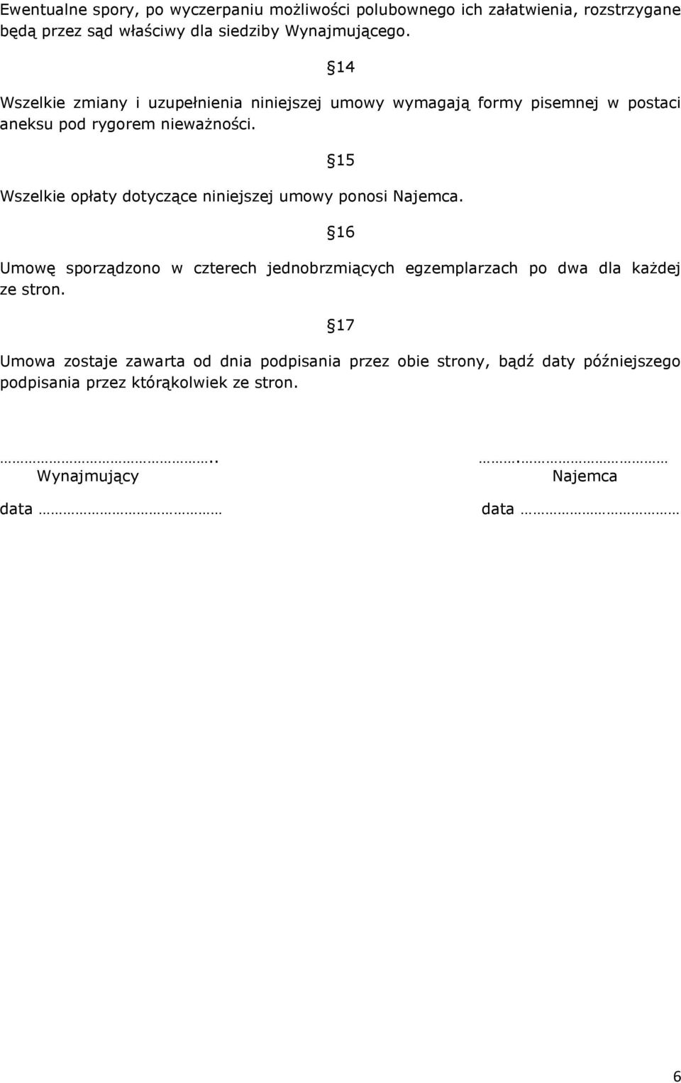 15 Wszelkie opłaty dotyczące niniejszej umowy ponosi Najemca.