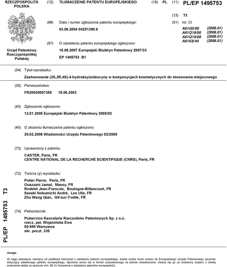 01) (2006.01) (2006.01) (2006.01) (54) Tytuł wynalazku: Zastosowanie (2S,3R,4S)-4-hydroksyizoleucyny w kompozycjach kosmetycznych do stosowania miejscowego (30) Pierwszeństwo: FR20030007358 18.06.2003 (43) Zgłoszenie ogłoszono: 12.