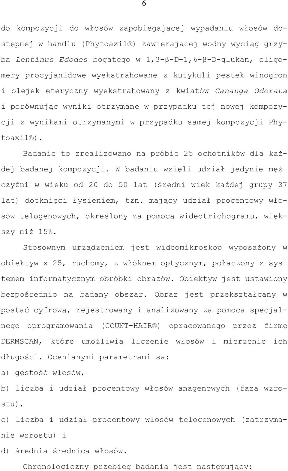 samej kompozycji Phytoaxil ). Badanie to zrealizowano na próbie 25 ochotników dla każdej badanej kompozycji.