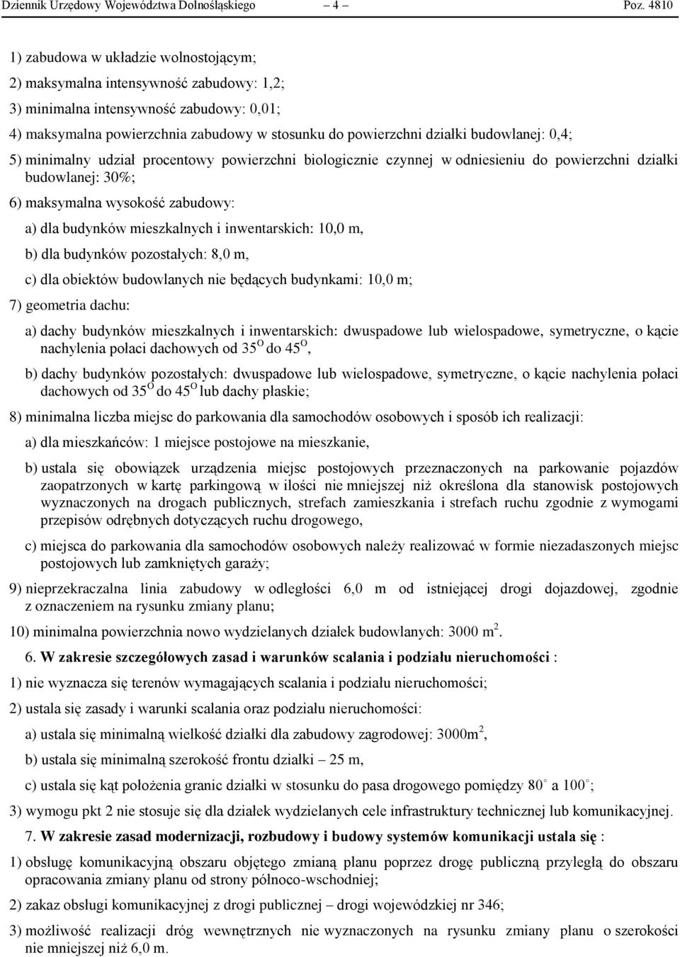 budowlanej: 0,4; 5) minimalny udział procentowy powierzchni biologicznie czynnej w odniesieniu do powierzchni działki budowlanej: 30%; 6) maksymalna wysokość zabudowy: a) dla budynków mieszkalnych i