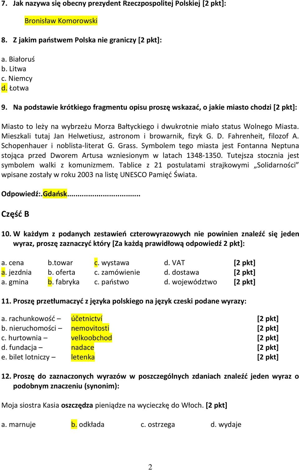 Mieszkali tutaj Jan Helwetiusz, astronom i browarnik, fizyk G. D. Fahrenheit, filozof A. Schopenhauer i noblista-literat G. Grass.