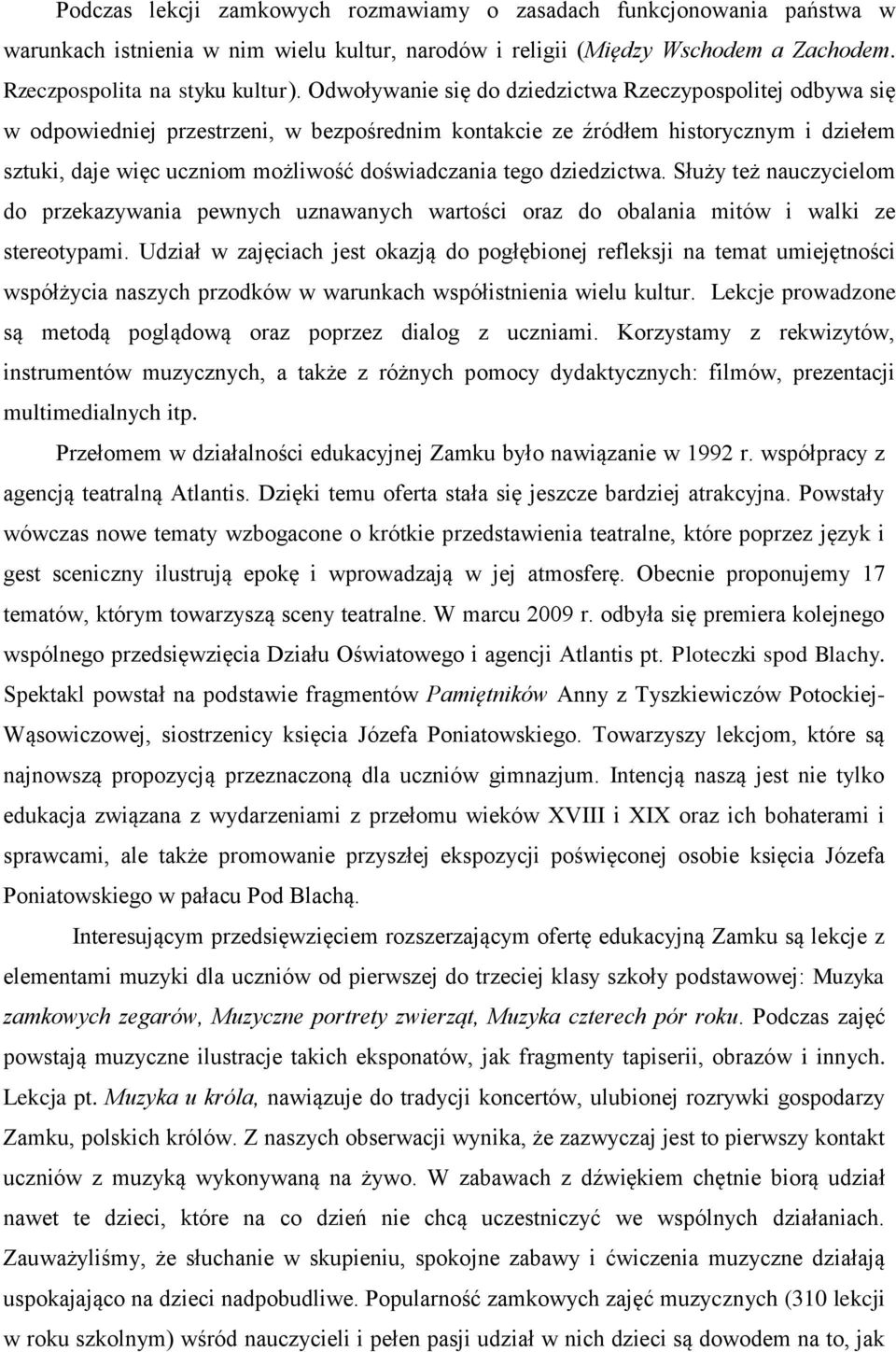 tego dziedzictwa. Służy też nauczycielom do przekazywania pewnych uznawanych wartości oraz do obalania mitów i walki ze stereotypami.