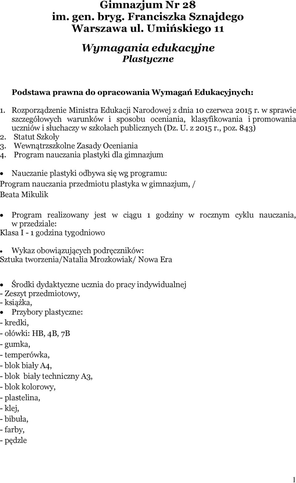 U. z 2015 r., poz. 843) 2. Statut Szkoły 3. Wewnątrzszkolne Zasady Oceniania 4.