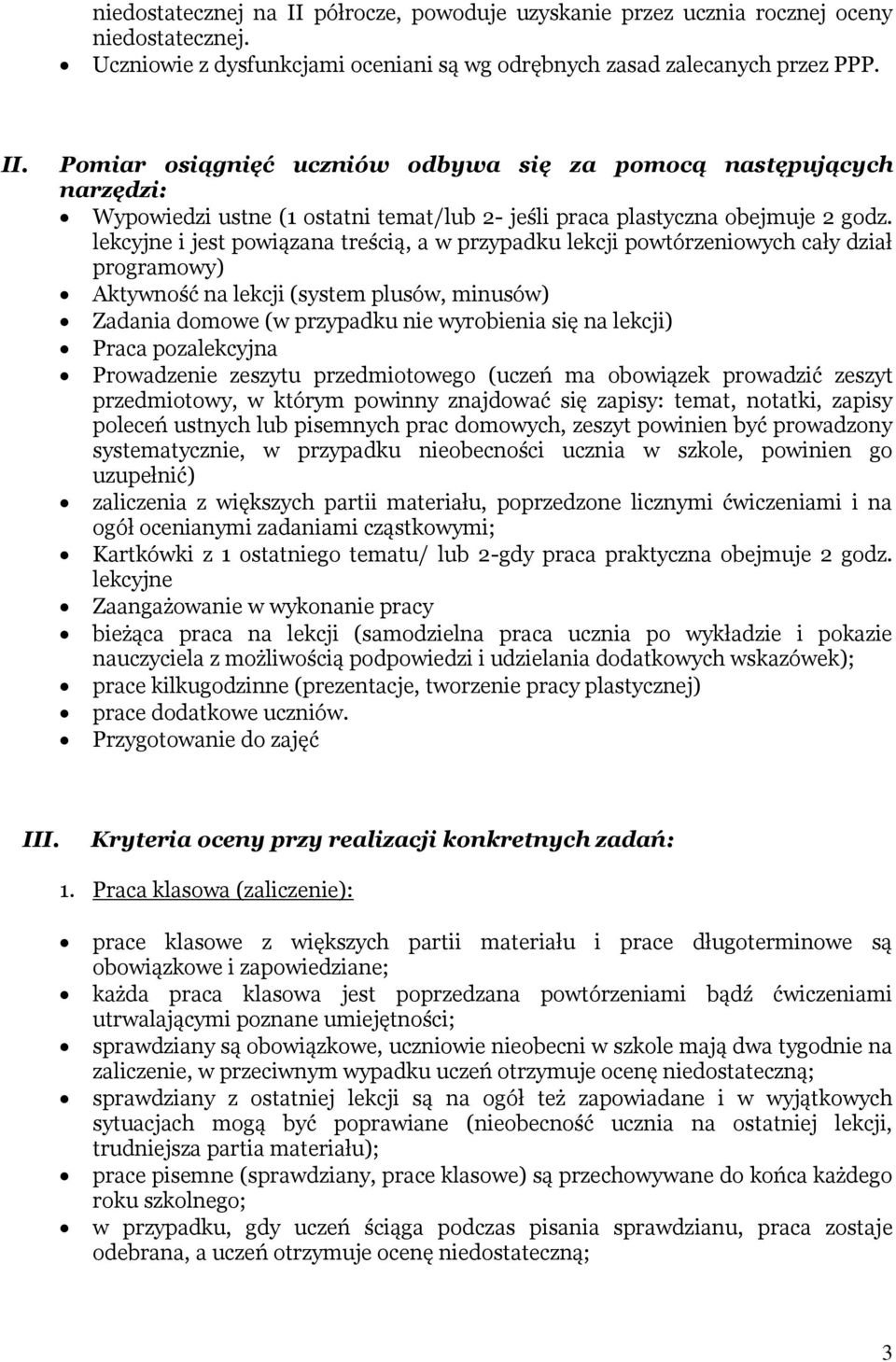 Praca pozalekcyjna Prowadzenie zeszytu przedmiotowego (uczeń ma obowiązek prowadzić zeszyt przedmiotowy, w którym powinny znajdować się zapisy: temat, notatki, zapisy poleceń ustnych lub pisemnych