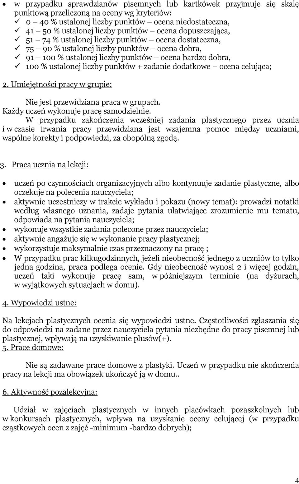 punktów + zadanie dodatkowe ocena celująca; 2. Umiejętności pracy w grupie: Nie jest przewidziana praca w grupach. Każdy uczeń wykonuje pracę samodzielnie.