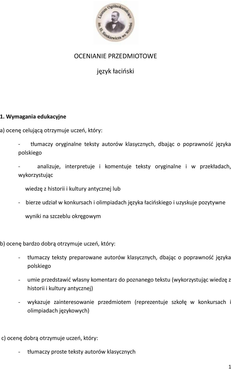 oryginalne i w przekładach, wykorzystując wiedzę z historii i kultury antycznej lub - bierze udział w konkursach i olimpiadach języka łacińskiego i uzyskuje pozytywne wyniki na szczeblu okręgowym b)