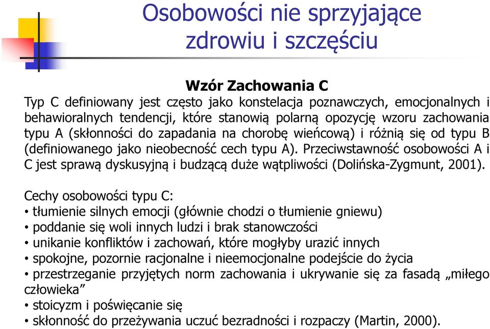 Przeciwstawność osobowości A i C jest sprawą dyskusyjną i budzącą duże wątpliwości (Dolińska-Zygmunt, 2001).