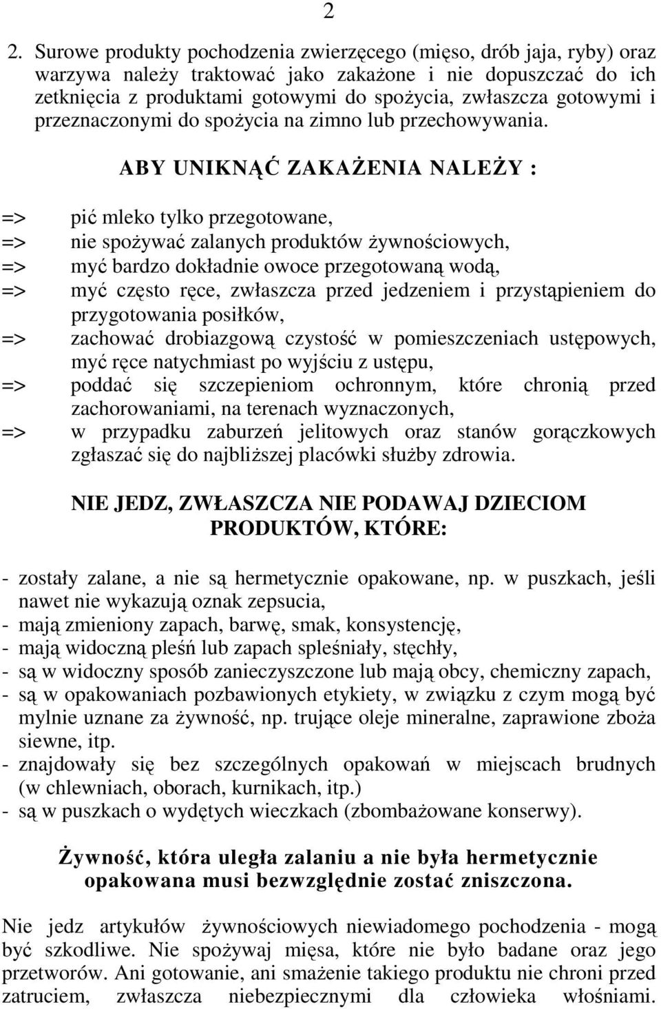 ABY UNIKNĄĆ ZAKAśENIA NALEśY : => pić mleko tylko przegotowane, => nie spoŝywać zalanych produktów Ŝywnościowych, => myć bardzo dokładnie owoce przegotowaną wodą, => myć często ręce, zwłaszcza przed