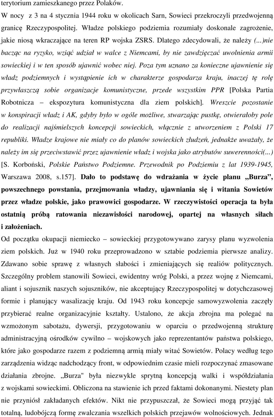 ..)nie bacząc na ryzyko, wziąć udział w walce z Niemcami, by nie zawdzięczać uwolnienia armii sowieckiej i w ten sposób ujawnić wobec niej.