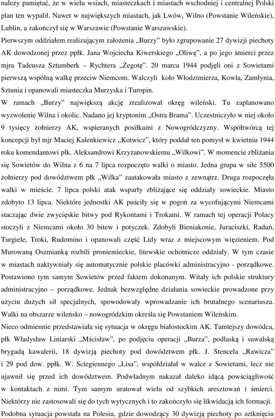 Pierwszym oddziałem realizującym założenia Burzy było zgrupowanie 27 dywizji piechoty AK dowodzonej przez ppłk.