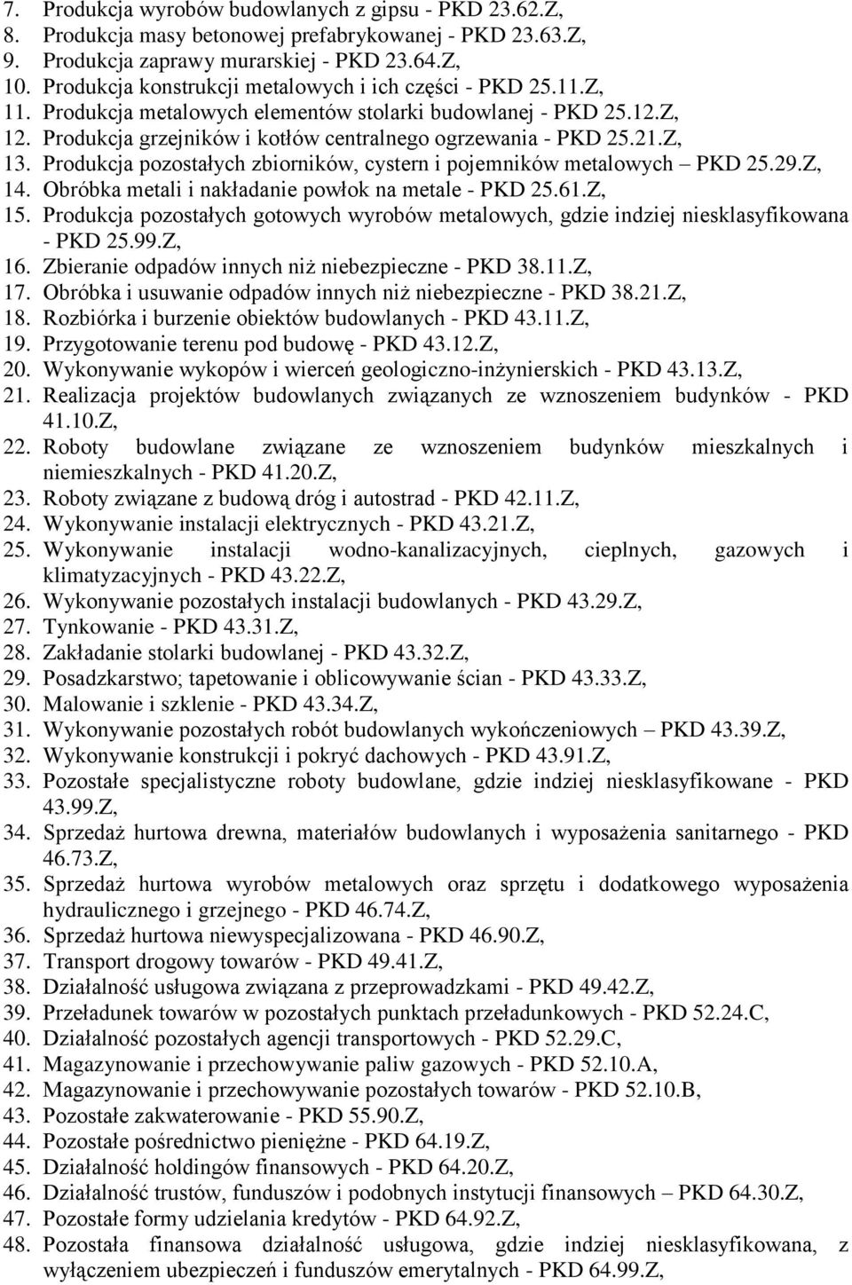 Z, 13. Produkcja pozostałych zbiorników, cystern i pojemników metalowych PKD 25.29.Z, 14. Obróbka metali i nakładanie powłok na metale - PKD 25.61.Z, 15.