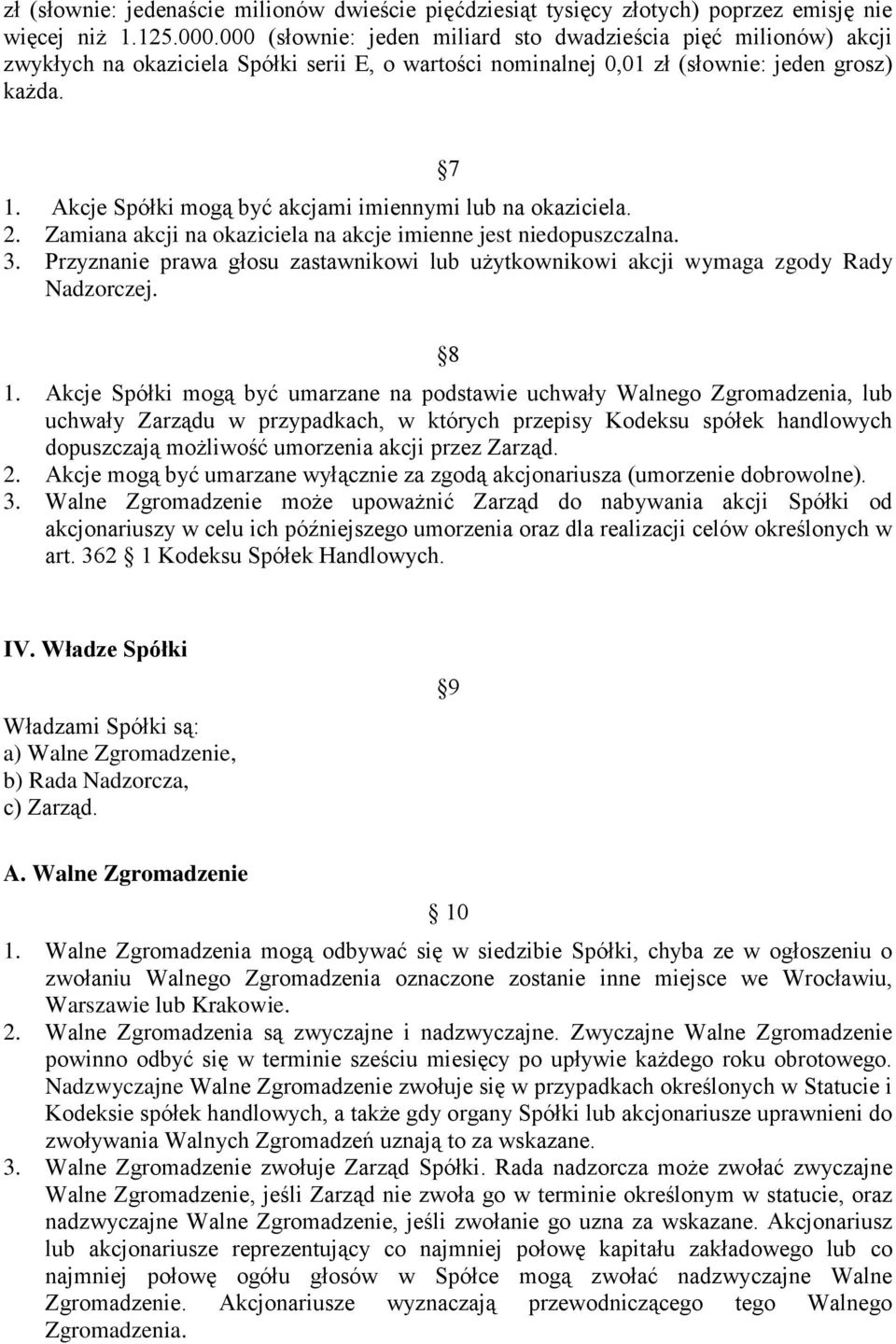 Akcje Spółki mogą być akcjami imiennymi lub na okaziciela. 2. Zamiana akcji na okaziciela na akcje imienne jest niedopuszczalna. 3.