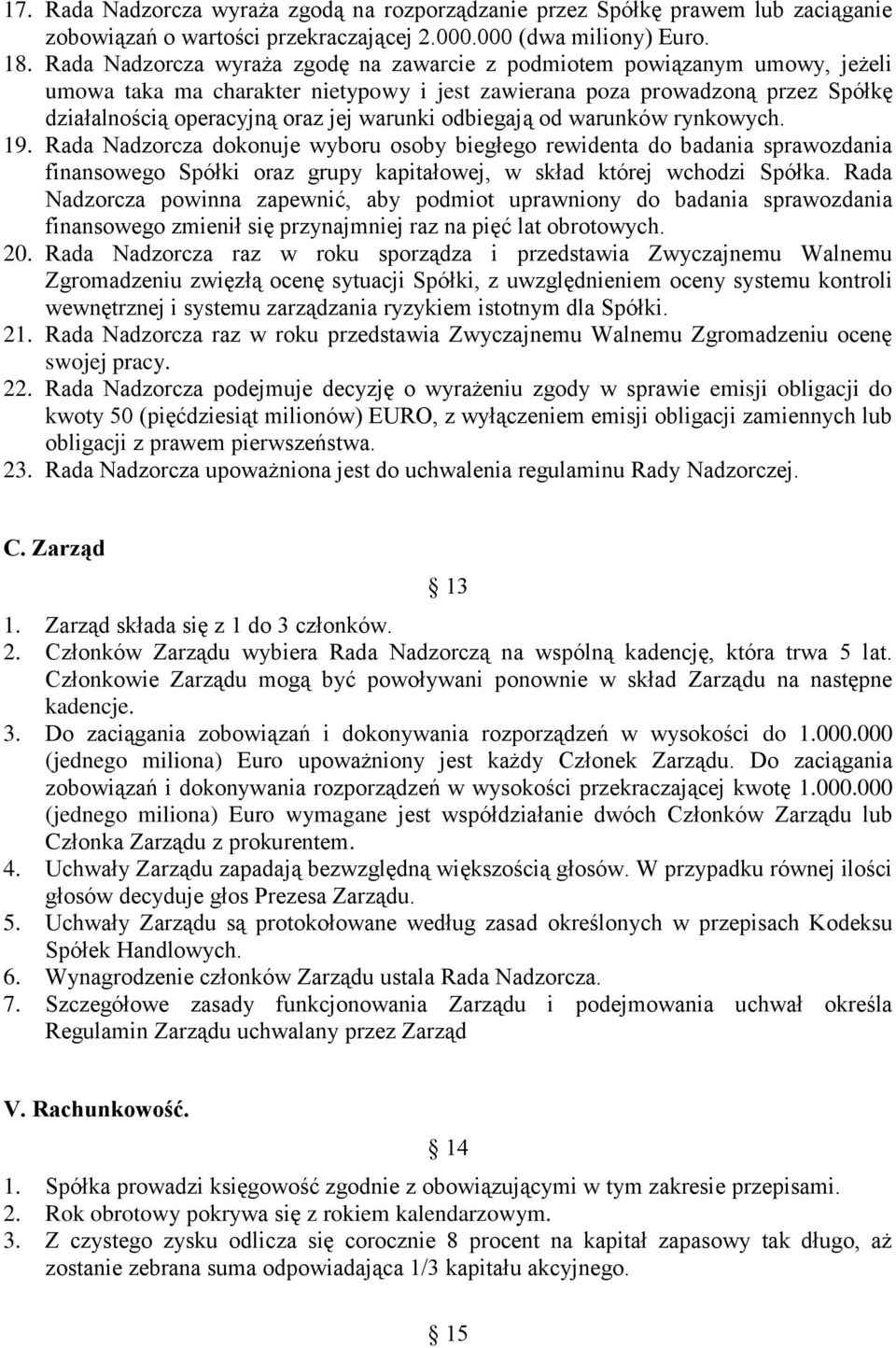 odbiegają od warunków rynkowych. 19. Rada Nadzorcza dokonuje wyboru osoby biegłego rewidenta do badania sprawozdania finansowego Spółki oraz grupy kapitałowej, w skład której wchodzi Spółka.