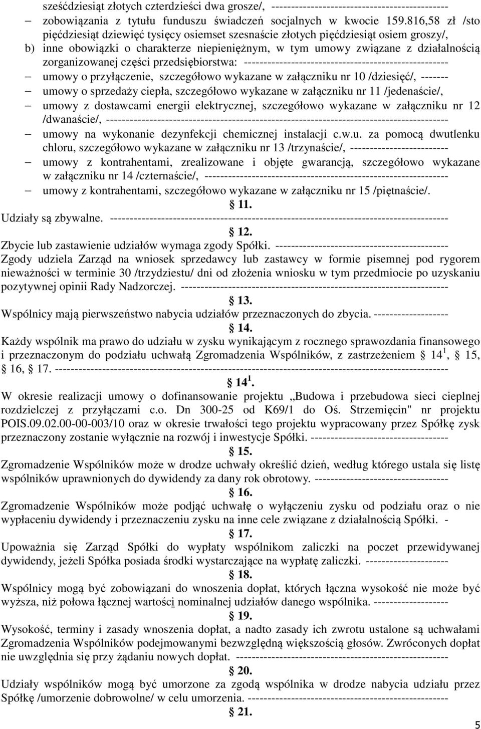 części przedsiębiorstwa: ---------------------------------------------------- umowy o przyłączenie, szczegółowo wykazane w załączniku nr 10 /dziesięć/, ------- umowy o sprzedaży ciepła, szczegółowo