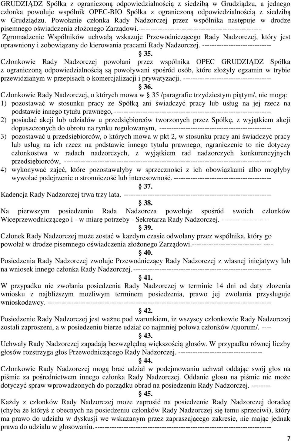 --------------------------------------------------- Zgromadzenie Wspólników uchwałą wskazuje Przewodniczącego Rady Nadzorczej, który jest uprawniony i zobowiązany do kierowania pracami Rady