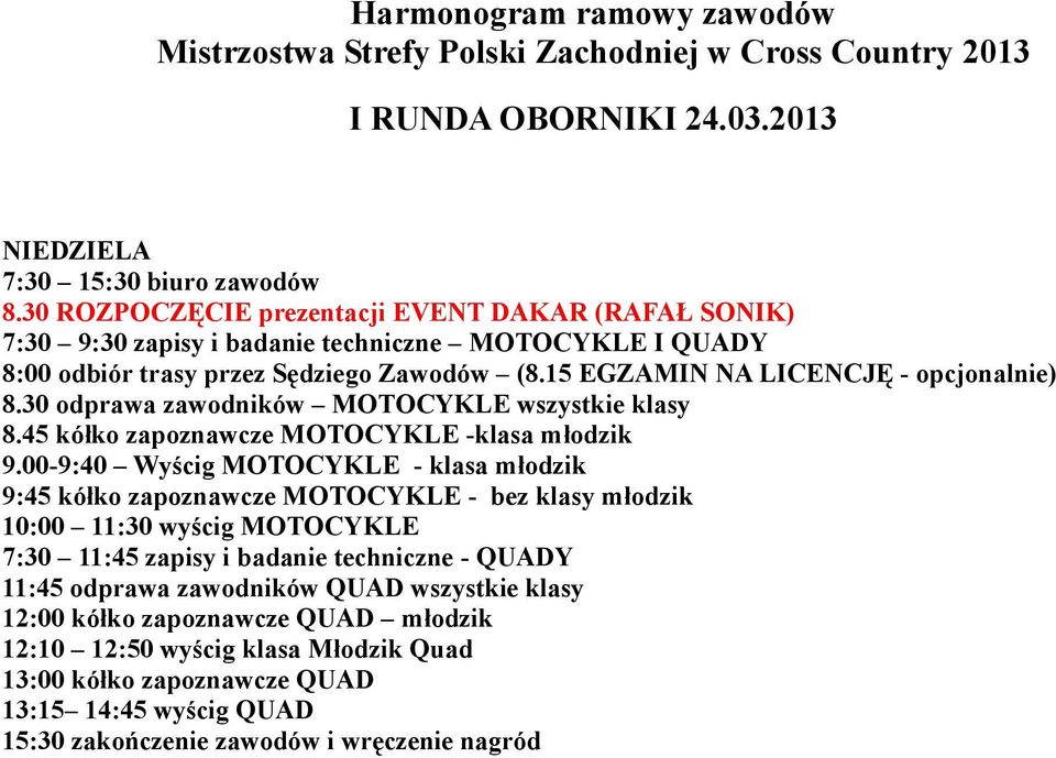 30 odprawa zawodników MOTOCYKLE wszystkie klasy 8.45 kółko zapoznawcze MOTOCYKLE -klasa młodzik 9.