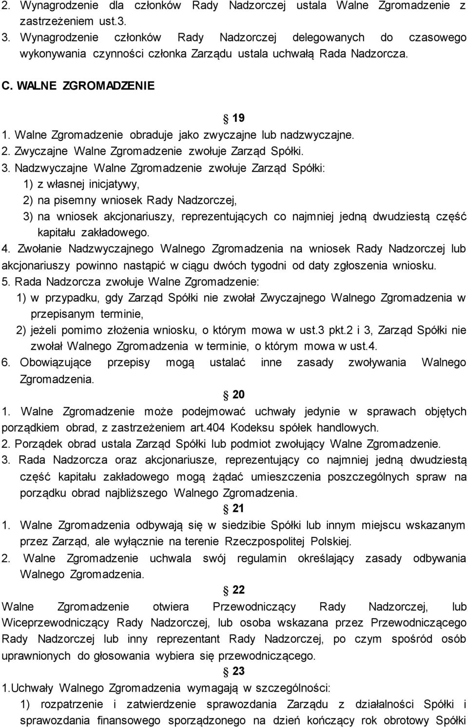 Walne Zgromadzenie obraduje jako zwyczajne lub nadzwyczajne. 2. Zwyczajne Walne Zgromadzenie zwołuje Zarząd Spółki. 3.