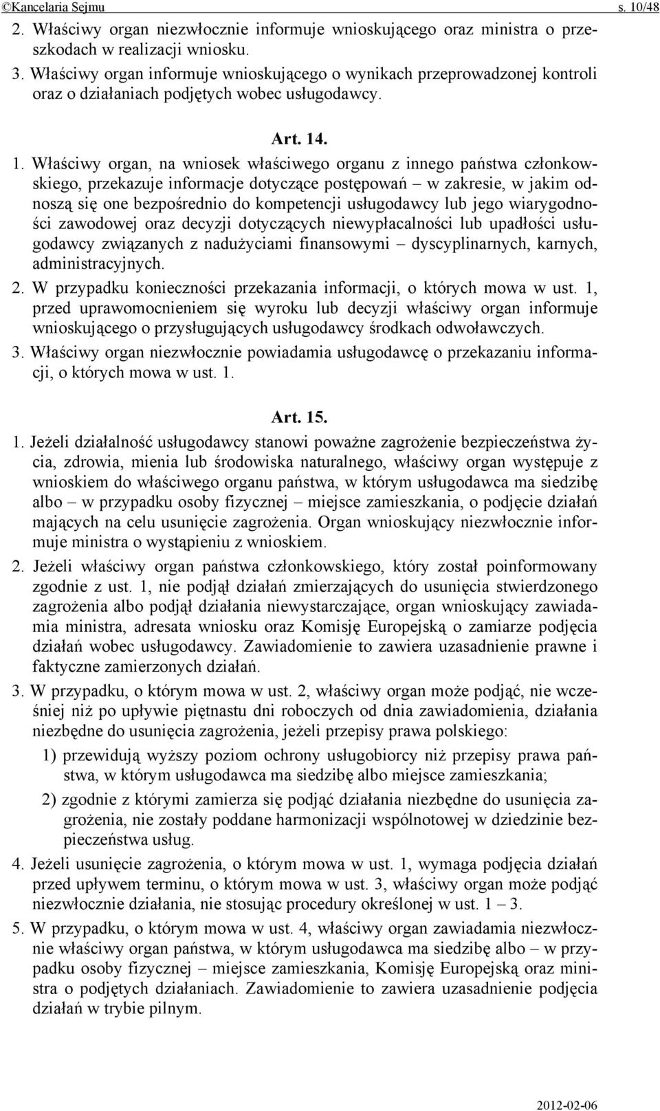 . 1. Właściwy organ, na wniosek właściwego organu z innego państwa członkowskiego, przekazuje informacje dotyczące postępowań w zakresie, w jakim odnoszą się one bezpośrednio do kompetencji