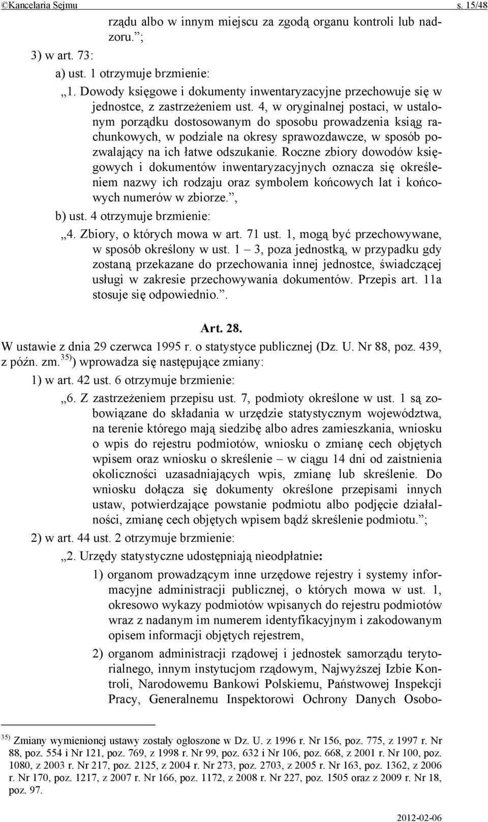 4, w oryginalnej postaci, w ustalonym porządku dostosowanym do sposobu prowadzenia ksiąg rachunkowych, w podziale na okresy sprawozdawcze, w sposób pozwalający na ich łatwe odszukanie.