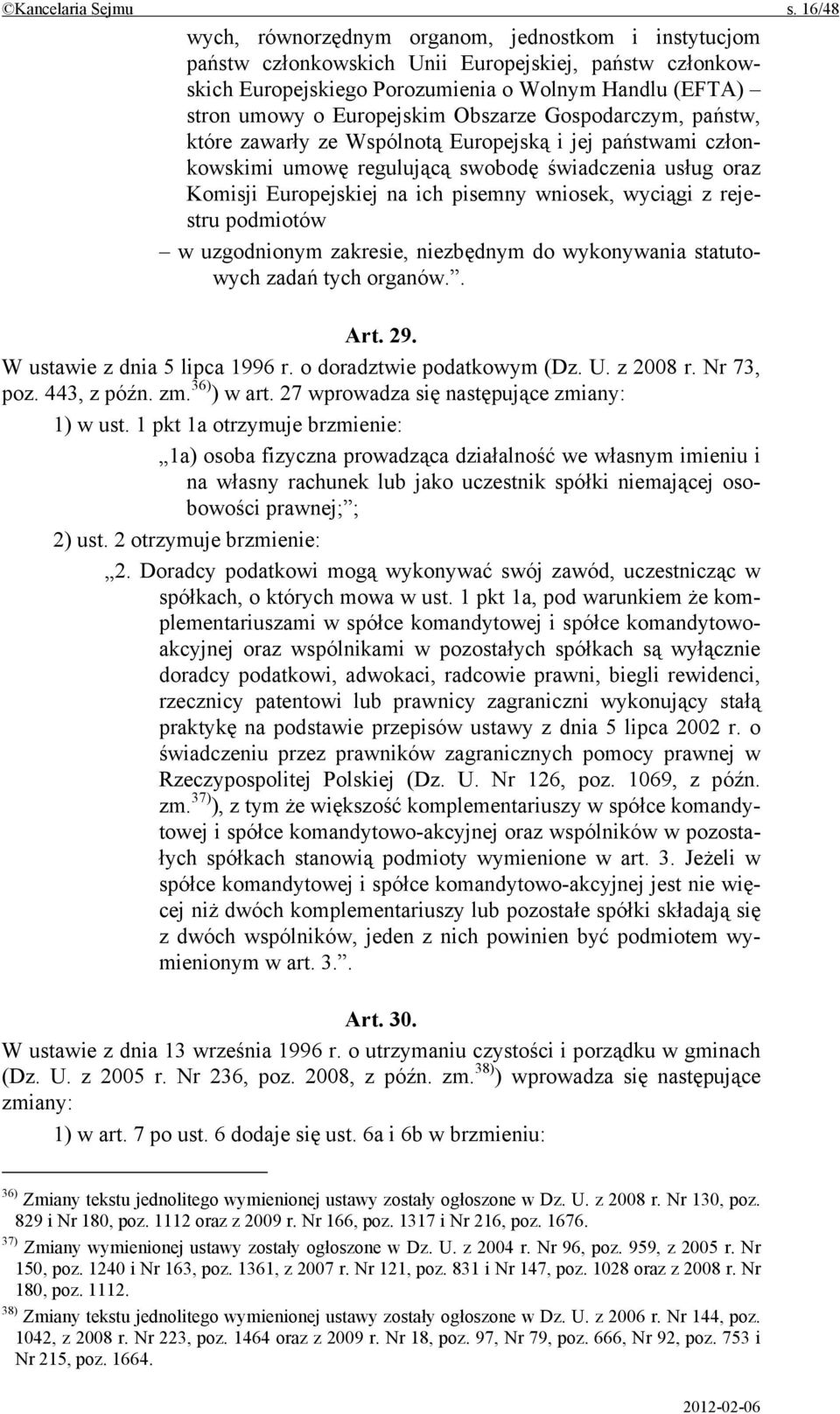 Obszarze Gospodarczym, państw, które zawarły ze Wspólnotą Europejską i jej państwami członkowskimi umowę regulującą swobodę świadczenia usług oraz Komisji Europejskiej na ich pisemny wniosek, wyciągi