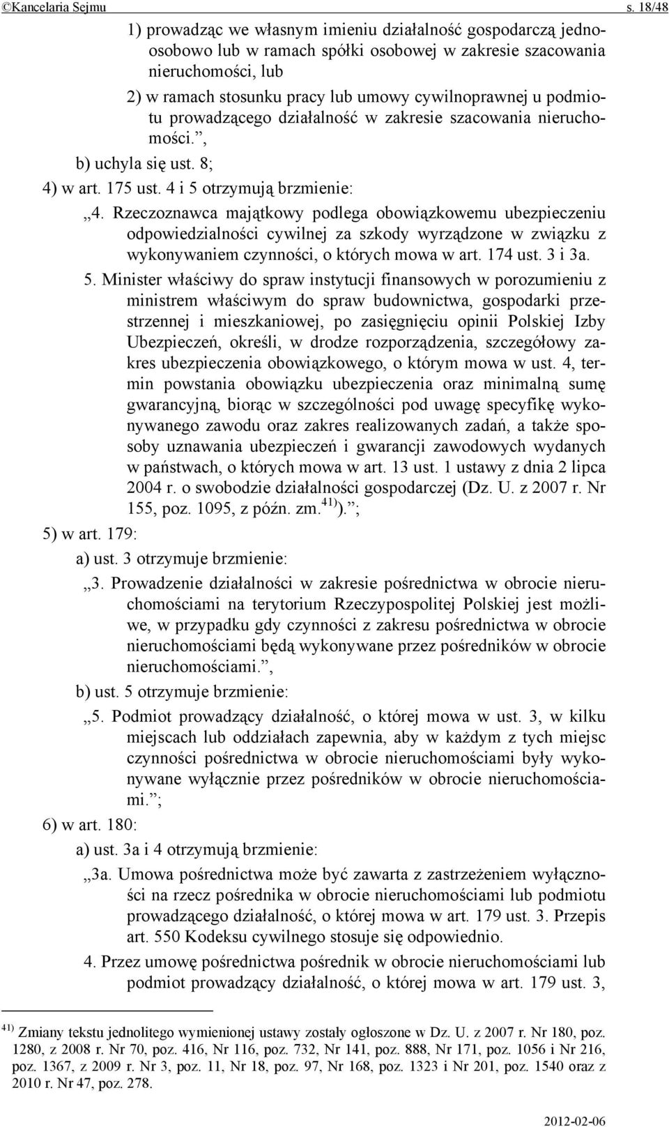 podmiotu prowadzącego działalność w zakresie szacowania nieruchomości., b) uchyla się ust. 8; 4) w art. 175 ust. 4 i 5 otrzymują brzmienie: 4.