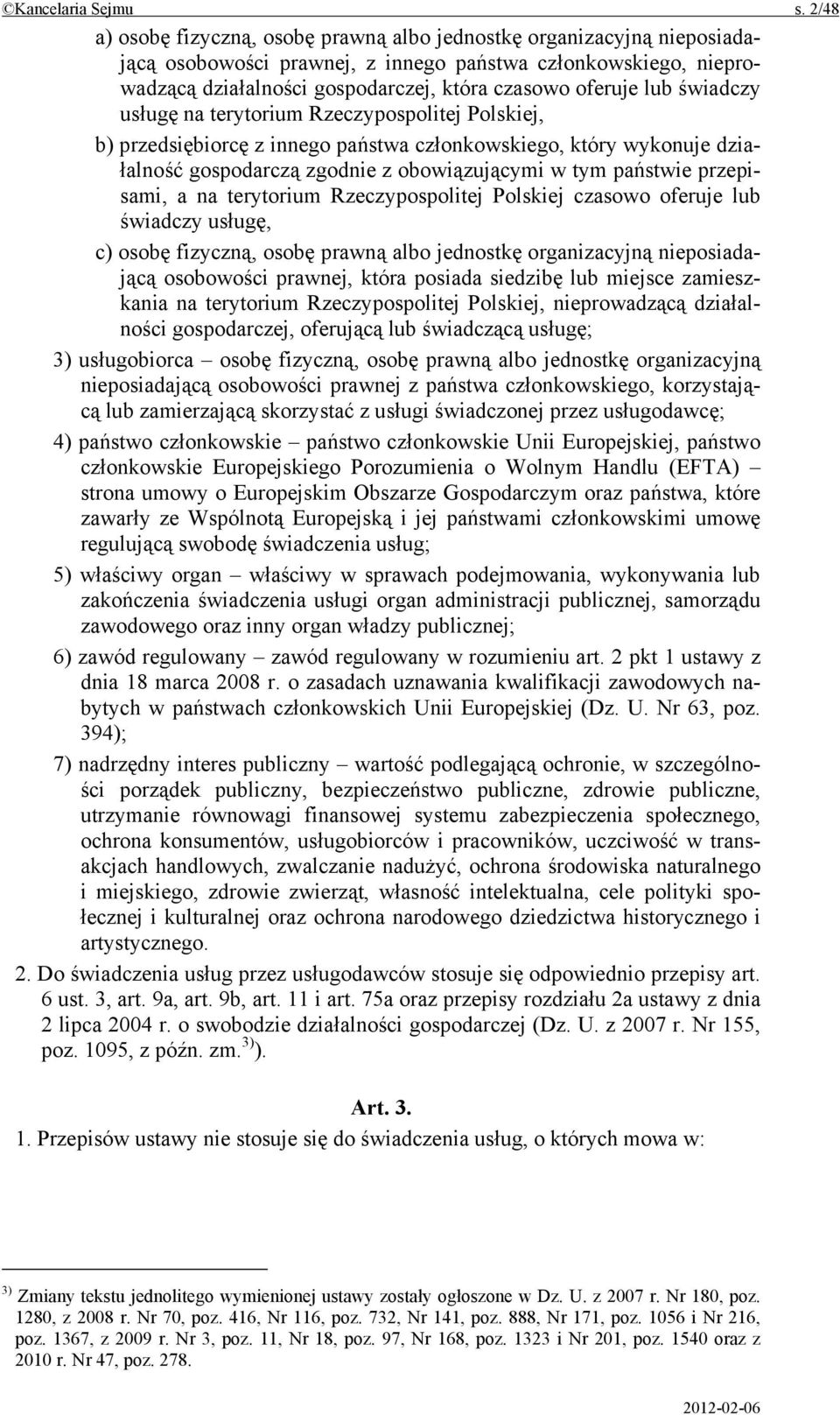 lub świadczy usługę na terytorium Rzeczypospolitej Polskiej, b) przedsiębiorcę z innego państwa członkowskiego, który wykonuje działalność gospodarczą zgodnie z obowiązującymi w tym państwie