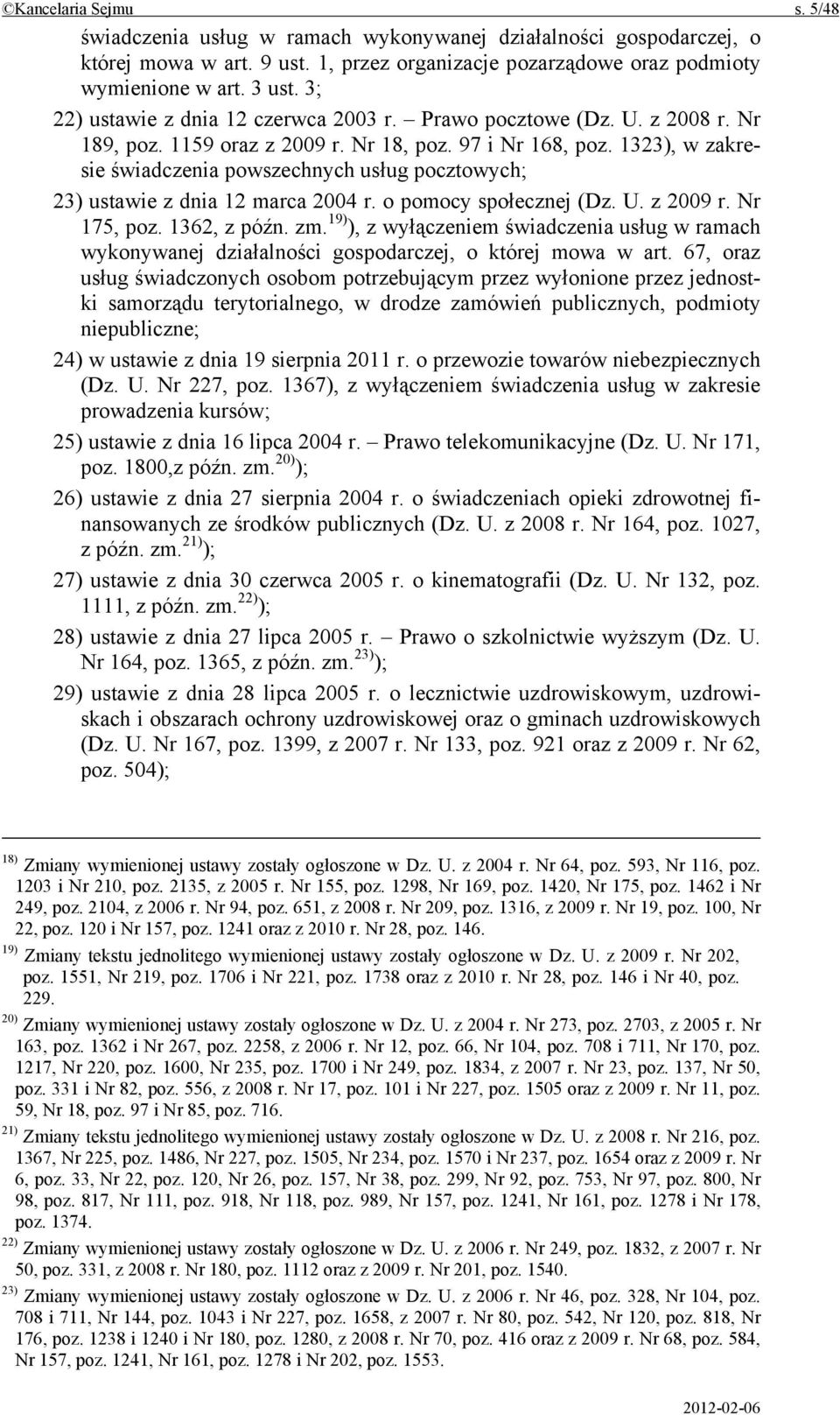 1323), w zakresie świadczenia powszechnych usług pocztowych; 23) ustawie z dnia 12 marca 2004 r. o pomocy społecznej (Dz. U. z 2009 r. Nr 175, poz. 1362, z późn. zm.