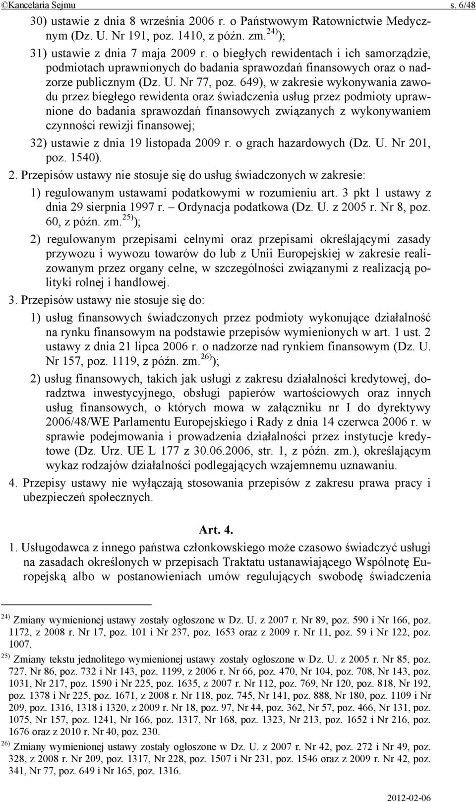 649), w zakresie wykonywania zawodu przez biegłego rewidenta oraz świadczenia usług przez podmioty uprawnione do badania sprawozdań finansowych związanych z wykonywaniem czynności rewizji finansowej;