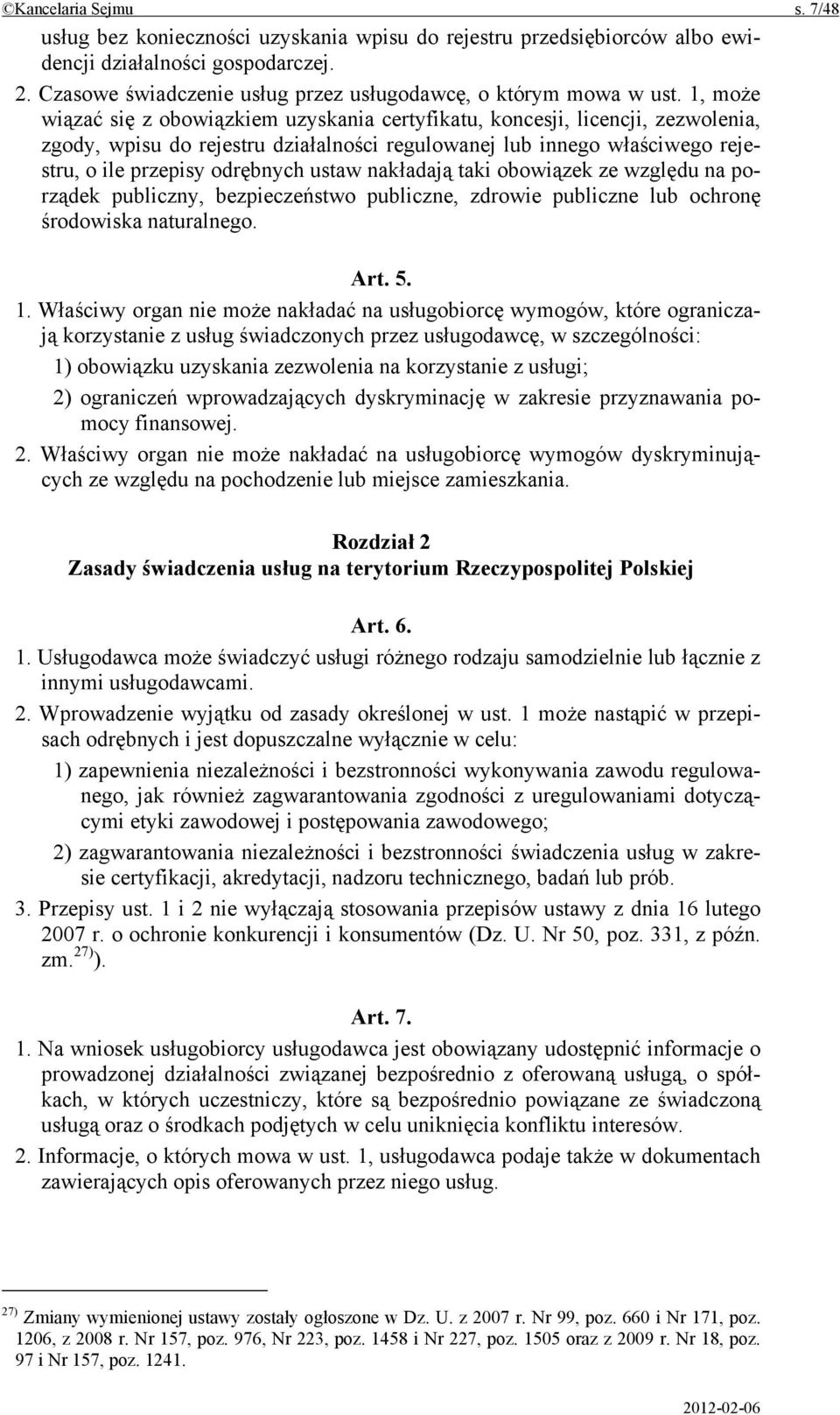 1, może wiązać się z obowiązkiem uzyskania certyfikatu, koncesji, licencji, zezwolenia, zgody, wpisu do rejestru działalności regulowanej lub innego właściwego rejestru, o ile przepisy odrębnych