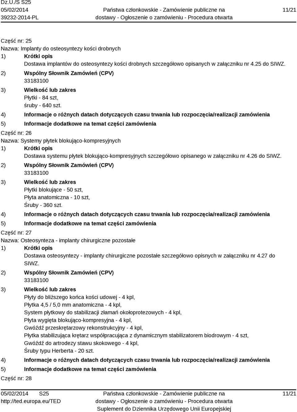 Płytki blokujące - 50 szt, Płyta anatomiczna - 10 szt, Śruby - 360 szt.